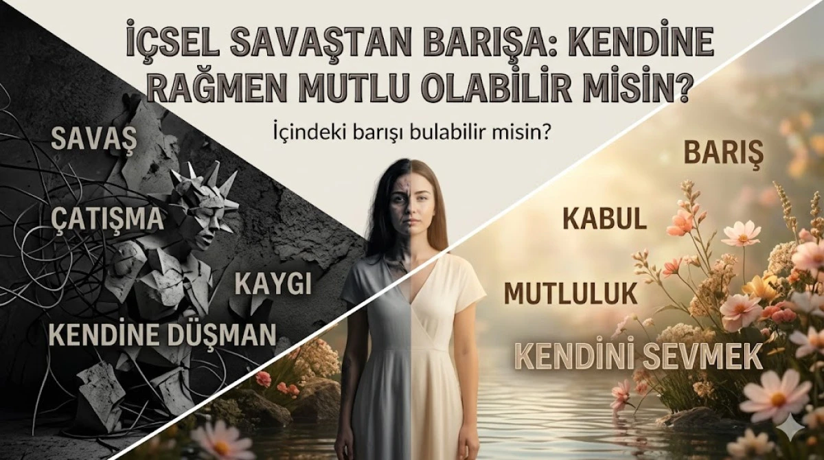 İ&Ccedil;SEL SAVAŞTAN BARIŞA: KENDİNE RAĞMEN MUTLU OLABİLİR MİSİN?